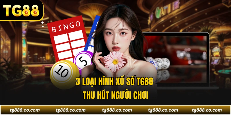 3 loại hình xổ số TG88 thu hút người chơi