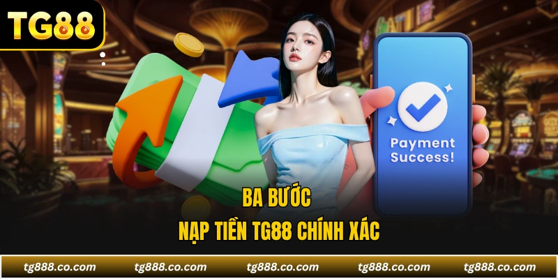 Ba bước nạp tiền TG88 chính xác