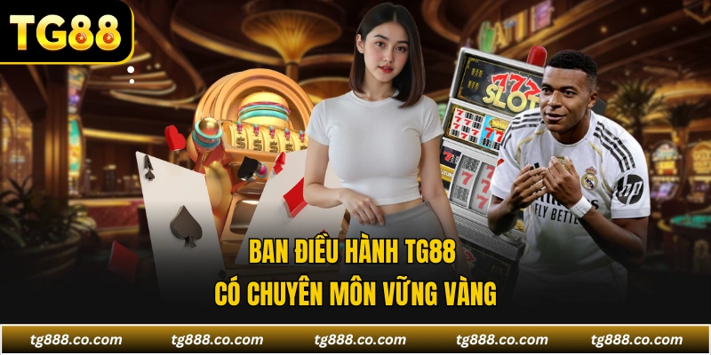Ban điều hành TG88 có chuyên môn vững vàng