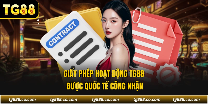 Giấy phép hoạt động TG88 được quốc tế công nhận