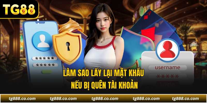 Làm sao lấy lại mật khẩu nếu bị quên tài khoản