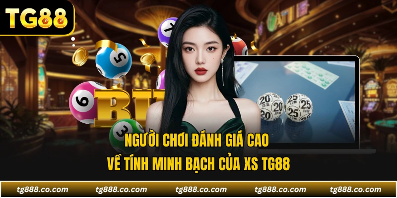 Người chơi đánh giá cao về tính minh bạch của XS TG88