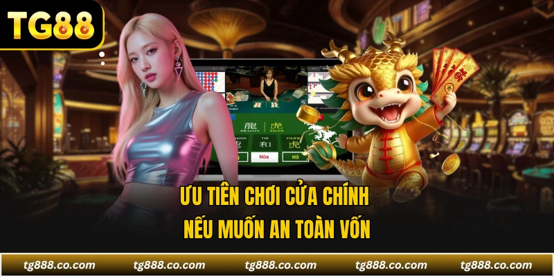 Ưu tiên chơi cửa chính nếu muốn an toàn vốn
