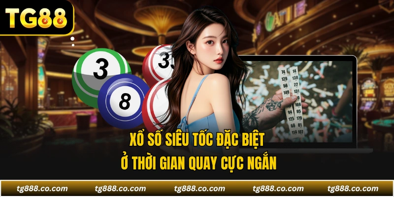 Xổ số siêu tốc đặc biệt ở thời gian quay cực ngắn
